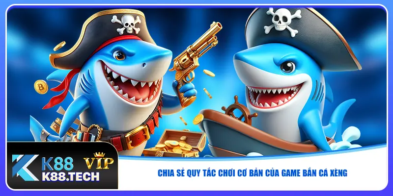 Chia sẻ quy tắc chơi cơ bản của game bắn cá xèng Chia sẻ quy tắc chơi cơ bản của game bắn cá xèng