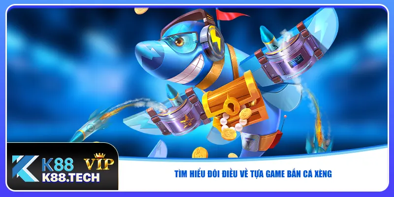 Tìm hiểu đôi điều về tựa game bắn cá xèng Tìm hiểu đôi điều về tựa game bắn cá xèng