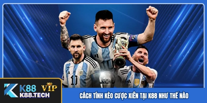 Cách tính kèo cược xiên tại K88 như thế nào Cách tính kèo cược xiên tại K88 như thế nào