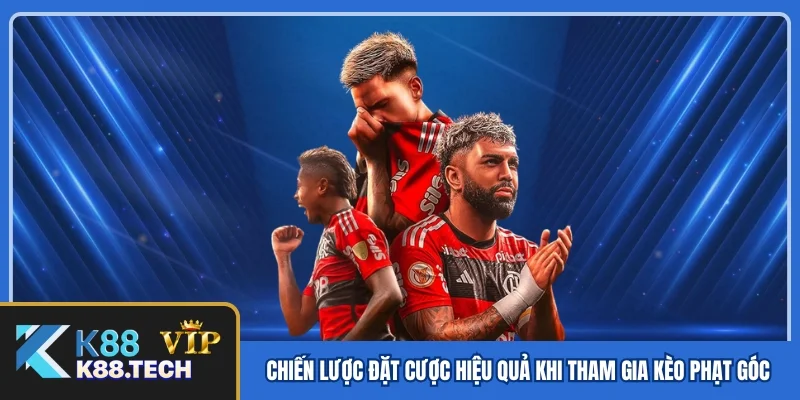 Chiến lược đặt cược hiệu quả khi tham gia kèo phạt góc Chiến lược đặt cược hiệu quả khi tham gia kèo phạt góc